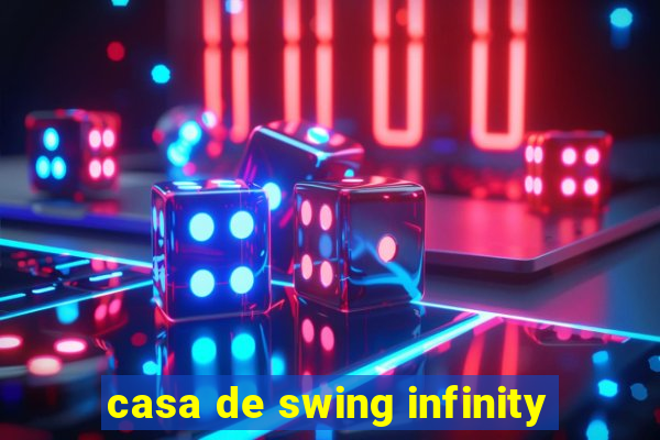 casa de swing infinity